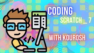 Coding using Scratch with Kourosh. lesson 7