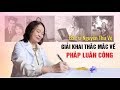 Pháp Luân Công: Thầy thuốc ưu tú Nguyễn Thu Vệ giải khai khúc mắc về Pháp Luân Công.