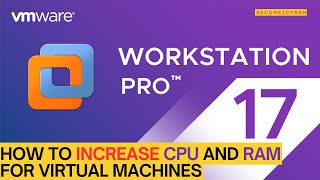 How to Increase CPU and RAM for Virtual Machines in VMware Workstation | Secure 2 Cyber