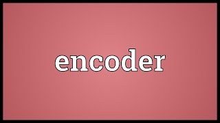 Encoder Meaning