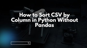 How to Sort CSV by Column in Python Without Pandas