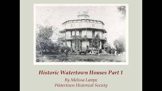 Watertown Historical Society Presentation | Historic Watertown Houses Part 1