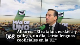 Albares: "El catalán, euskera y gallego, un día, serán lenguas cooficiales en la UE"