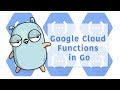 packagemain #15: Google Cloud Functions in Go