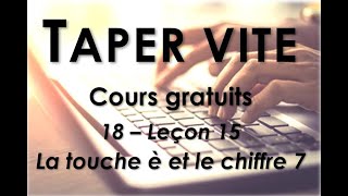 18 - Taper Vite - Leçon 15 - La Touche È Et Le Chiffre 7