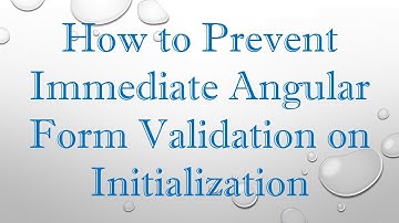 How to Prevent Immediate Angular Form Validation on Initialization