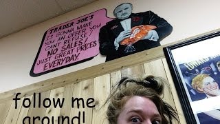 FOLLOW ME AROUND- TRADER JOES