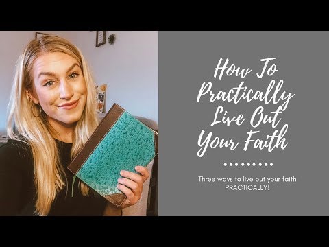 HOW TO PRACTICALLY LIVE OUT YOUR FAITH
