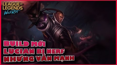 LMHT : Tốc Chiến - ADC Main - LUCIAN bị NERF nhưng vẫn quá mạnh với Item mới