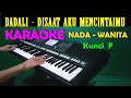 Dadali - Disaat Aku Mencintaimu | KARAOKE Nada Wanita, HD