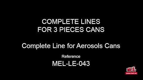 MEL Canmaking Machinery - Complete Lines For 3 Pieces Cans Complete Line for Aerosols Cans