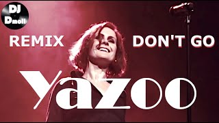Video thumbnail of "Yazoo - Don't Go (Can't Stop Now) - DJ Dmoll Remix"