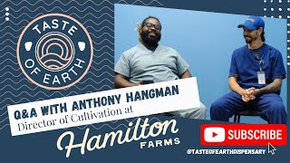 Inside Hamilton Farms: Q&A w/ Director of Cultivation, Anthony Hangman by Taste of Earth Dispensary