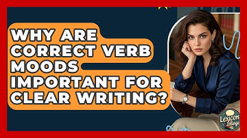 Why Are Correct Verb Moods Important For Clear Writing? - Lexicon Lounge