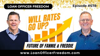 Loan Officer Podcast: Will Rates Jump? The Future of Fannie & Freddie