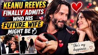Keanu Reeves Finally Admits Who His Future Wife Might Be 💍