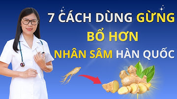 7 Cách Ăn Gừng Tốt Hơn Cả Nhân Sâm: Hướng Dẫn Cách Dùng Gừng Thành Thần Dược I Khỏe cùng chuyên gia