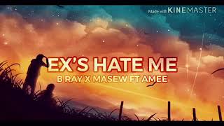 Ex’s Hate Me Lyrics-B Ray x Masew Ft AMEE
