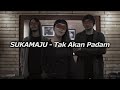 Lirik Lagu Sukamaju - Tak Akan Padam