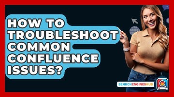 How To Troubleshoot Common Confluence Issues? - SearchEnginesHub.com