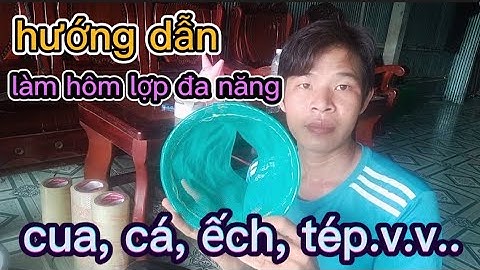 hướng dẫn làm hôm lợp đa năng , cá, tép, ếch cua.v..v
