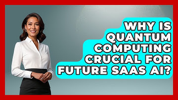 Why Is Quantum Computing Crucial For Future SaaS AI? - The SaaS Pros Breakdown