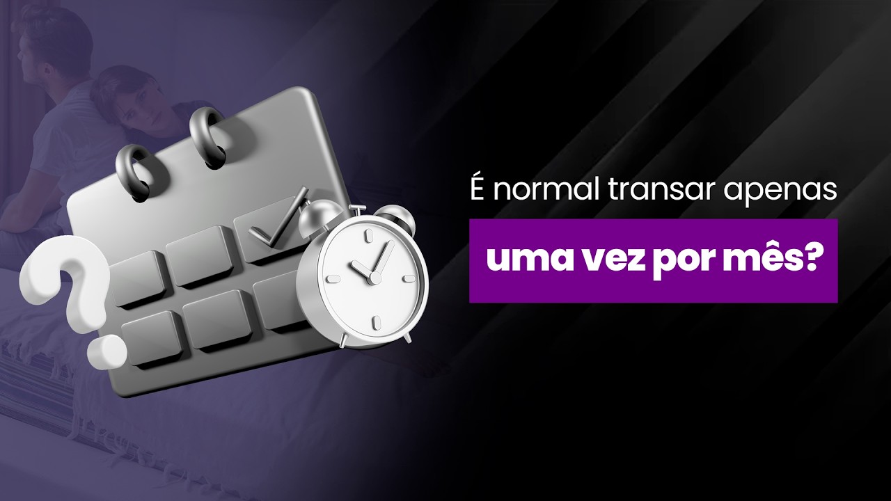 É normal transar apenas uma vez por mês? | Dr. Eduardo Gröhs - YouTube