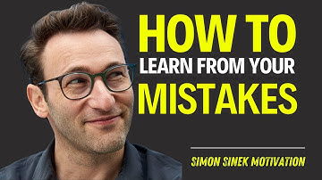 How to Learn from Your Mistakes | Motivational Speech By Simon Sinek