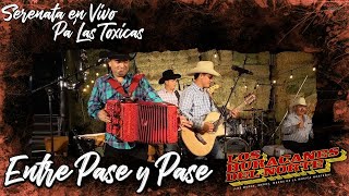 Video thumbnail of "Los Huracanes Del Norte - Entre Pase y Pase [Serenata En Vivo Pa' Las Toxicas]"