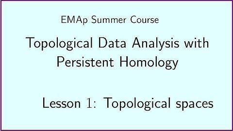 EMAp Summer Course - TDA w PH - Lesson #1 Topological Spaces