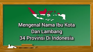 MENGENAL 34 PROVINSI DI INDONESIA | LAMBANG PROVINSI DI INDONESIA | IBUKOTA PROVINSI DI INDONESIA