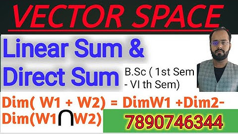 Linear Sum & Direct Sum | Dimension  of Sum of Subspace ( Proof of Theorem) | Vector Space