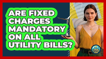 Are Fixed Charges Mandatory on All Utility Bills?