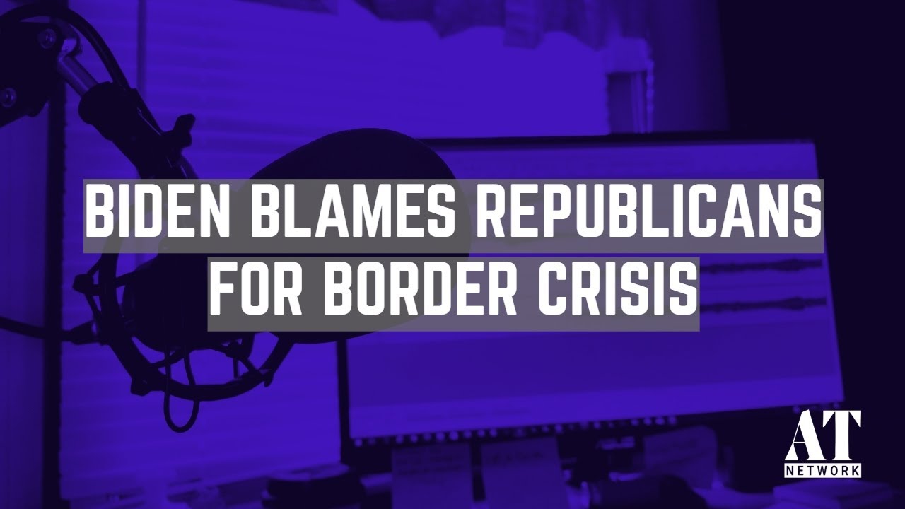 Biden Blames Republicans for Border Crisis - YouTube
