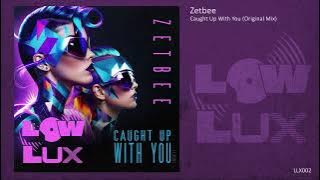 Zetbee - Caught Up With You (Original Mix)
