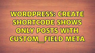 Wordpress: Create Shortcode shows only posts with custom_field meta