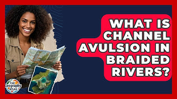 What Is Channel Avulsion In Braided Rivers? - The Geography Atlas
