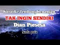 TAK INGIN SENDIRI - Dian Piesesha | Karaoke nada pria | Lirik