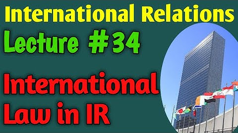 International Relations | Lecture #34 - International Law in IR for CSS UPSC PMS