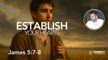 Establish Your hearts | James 5:7-8 |  Hal Chaffee - Connect Church, Lake City, FL