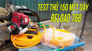 Test Thử Máy Phun Thuốc RELOAD 768 Bộ Bơm Đồng Qua 150 Mét Dây Quá Hiệu Quả