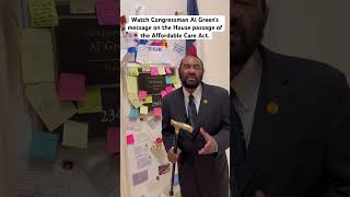 Watch Congressman Al Green’s message on the House passage of the Affordable Care Act.