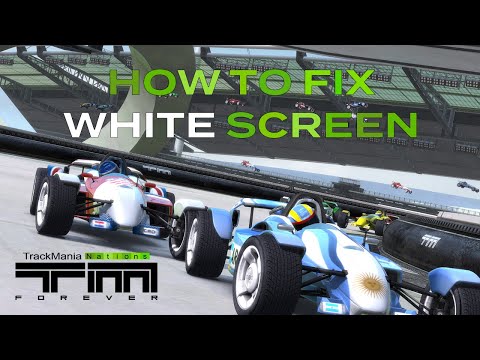 How to Fix White Screen in TrackMania Nations Forever / United Forever