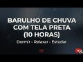 Barulho de chuva com tela preta (10 horas) - Dormir, relaxar e estudar.