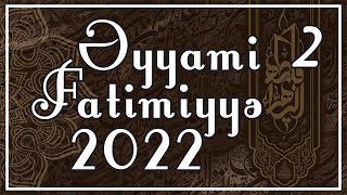 Əyyami - Fatimiyyə 2022 - 2 26122022