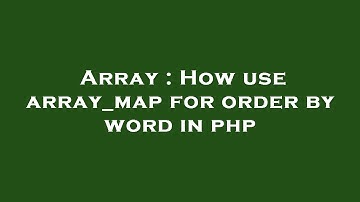 Array : How use array_map for order by word in php