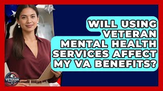 Will Using Veteran Mental Health Services Affect My VA Benefits? - Veteran Community Guide