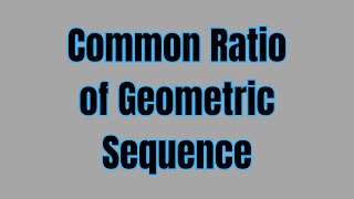 How to Find the Common Ratio of a Geometric Sequence