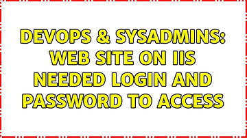 DevOps & SysAdmins: Web site on IIS needed login and password to access (2 Solutions!!)