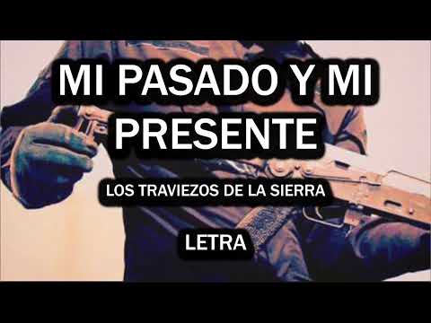 Los Traviesos De La Sierra - Mi Pasado Y Mi Presente | LETRA